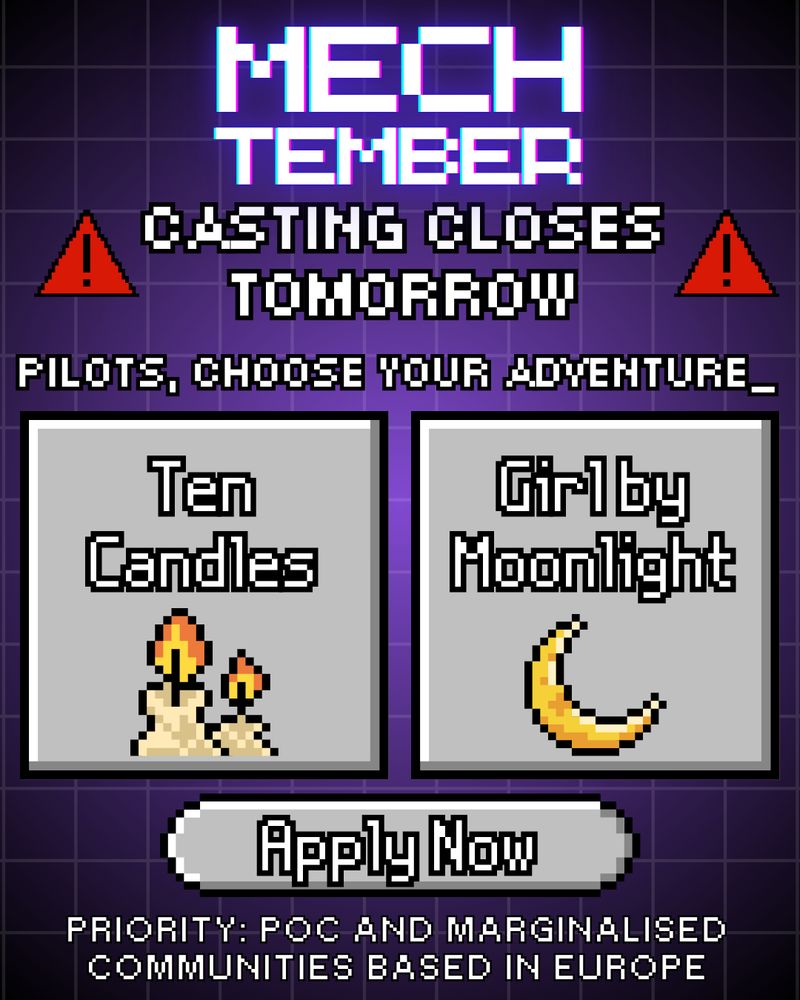 Purple with faint grid background. Pixelised font, "MECHTEMBER casting closes tomorrow" Red triangle warning signs. "Pilots, choose your adventure_" Grey retro buttons "Ten Candles" Pixelated candles. "Girl by Moonlight" Pixelated crescent moon. Apply Now. Priority: POC and marginalised communities based in Europe