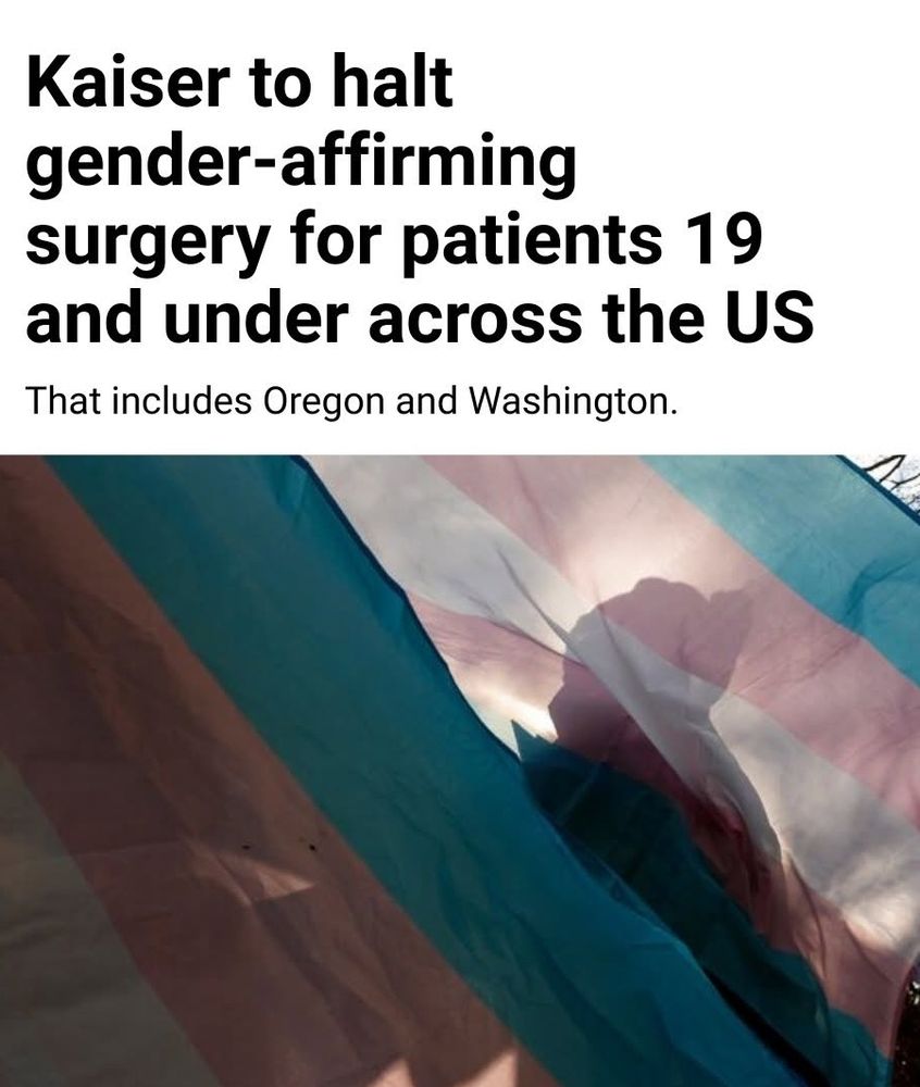 Kaiser to halt gender-affirminf surgery for patients 19 and under across the US. that includes oregon and washington