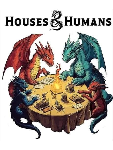 4 dragons sitting around a table playing an ttrpg. Text says: Houses & Humans. Play on the game Dungeons & Dragons. 