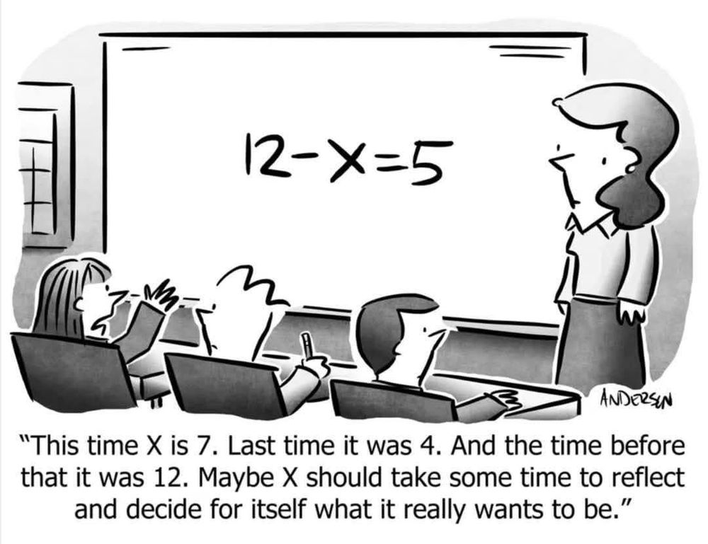 Kids learning algebra. Equation on the board is 12-x=5. Girl raising hand. Text says, "This time x is 7. Last time it was 4. And the time before that it was 12. Maybe x should take some time to reflect and decide for itself what it really wants to be."