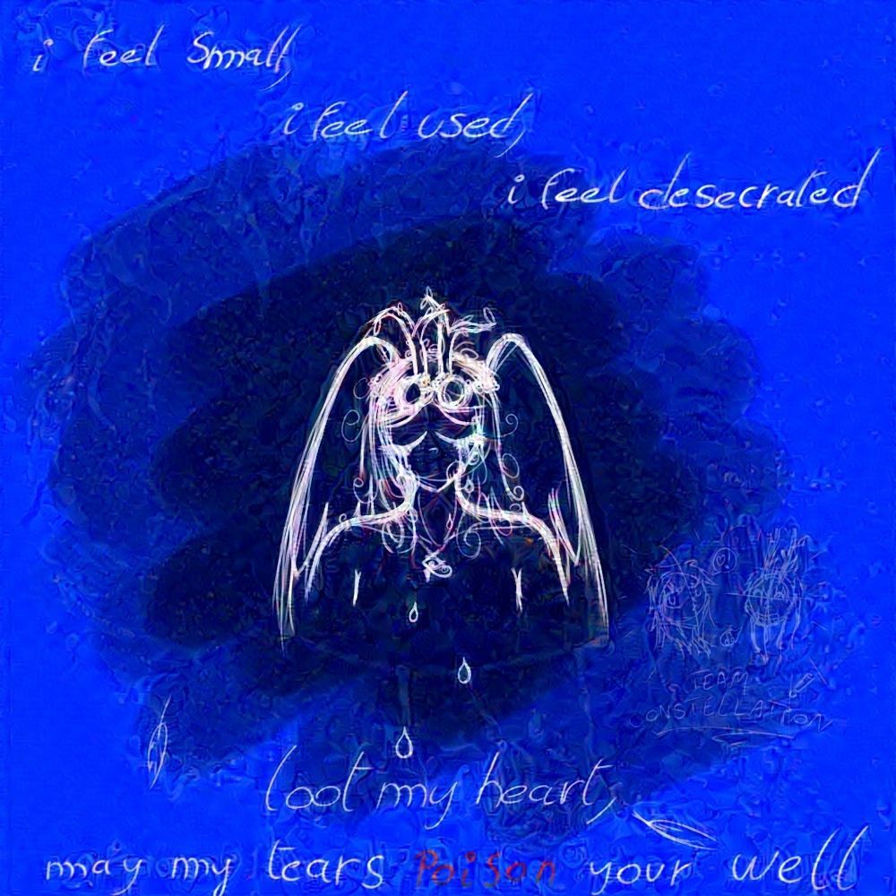 Sad crying angel, blue background, the words "i feel small, i feel used, i feel desecrated". Below, the words "loot my heart, may my tears poison your well". Poison is in red. The image seems heavily tampered again AI