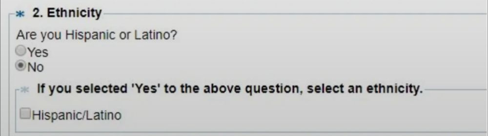 A question on a demographics form that asks "Are you Hispanic or Latino?" With a check box for "yes" or "no"

The next question says "if you selected yes to the above question, select an ethnicity." And the only choice is a checkbox for "Hispanic/Latino"