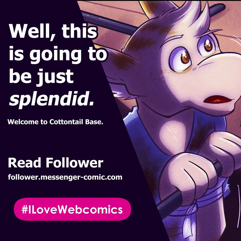 In the background, Dia hangs from a bar in the dark and listens to something shocking. In the foreground, text reads: 
Well, this is going to be just splendid.
Welcome to Cottontail Base.
Read Follower
follower.messenger-comic.com
#ILoveWebcomics