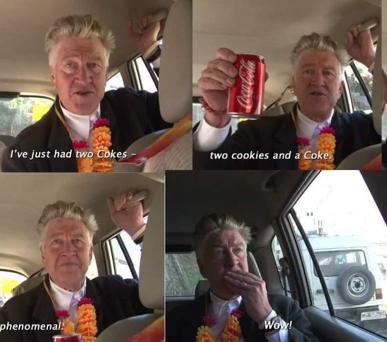 David Lynch eating “two cookies and a coke”

“Phenomenal! Wow!”