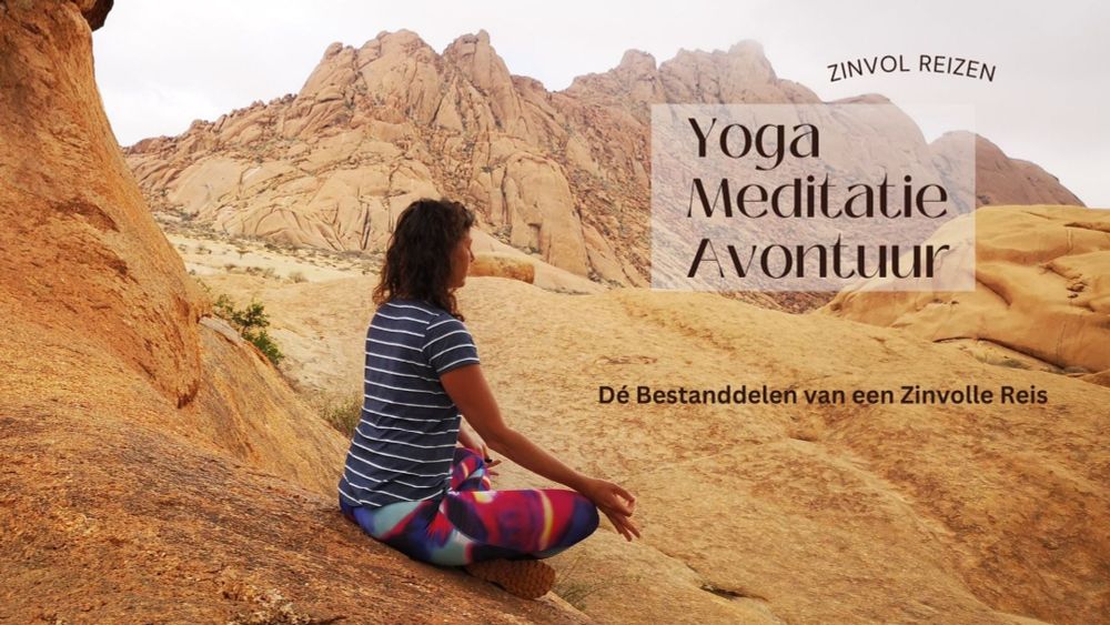 Yoga, Meditatie en Avontuur - Dé Bestanddelen van een Zinvolle Reis