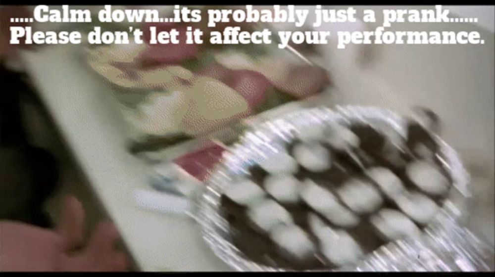 a picture of a cake with the words " calm down its probably just a prank please don 't let it affect your performance "