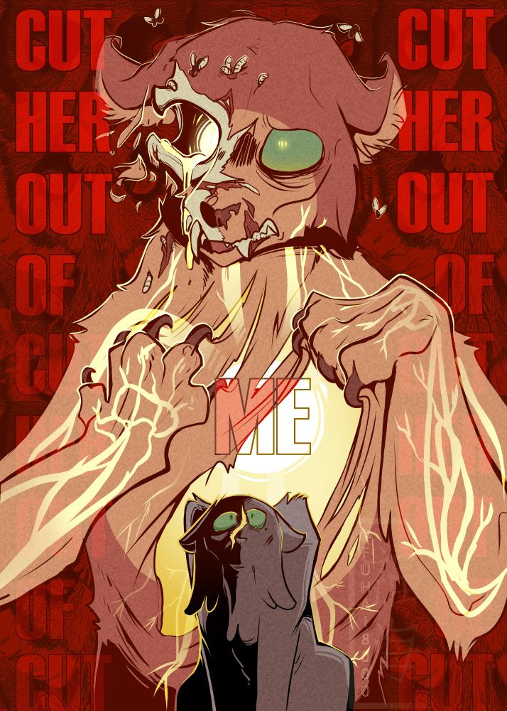 A drawing of two cats. One is small at the forefront and looks up. Behind them is a much larger red-orange cat with green eyes. They have a desperate expression and claw open their own chest to reveal a blinding light that has replaced everything inside. The light is in their veins like cracks. Half of their face has withered away into a skull with maggots and flies infesting it. The background is bright red with the text: CUT HER OUT OF ME repeated over and over.