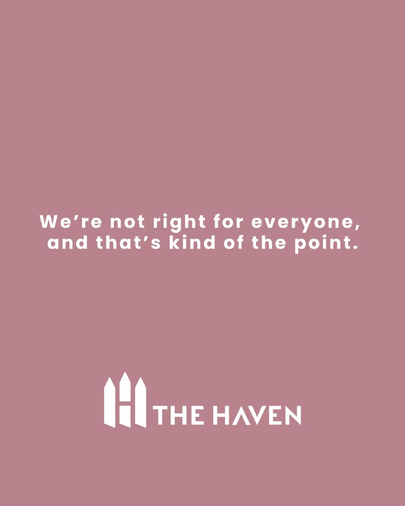 We’re not right for everyone, and that’s kind of the point.