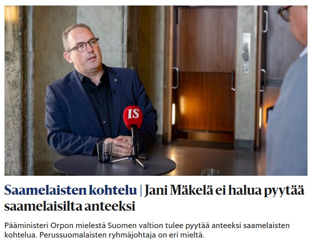 Hesarin uutinen: "Jani Mäkelä ei halua pyytää saamelaisilta anteeksi
Pääministeri Orpon mielestä Suomen valtion tulee pyytää anteeksi saamelaisten kohtelua. Perussuomalaisten ryhmäjohtaja on eri mieltä."