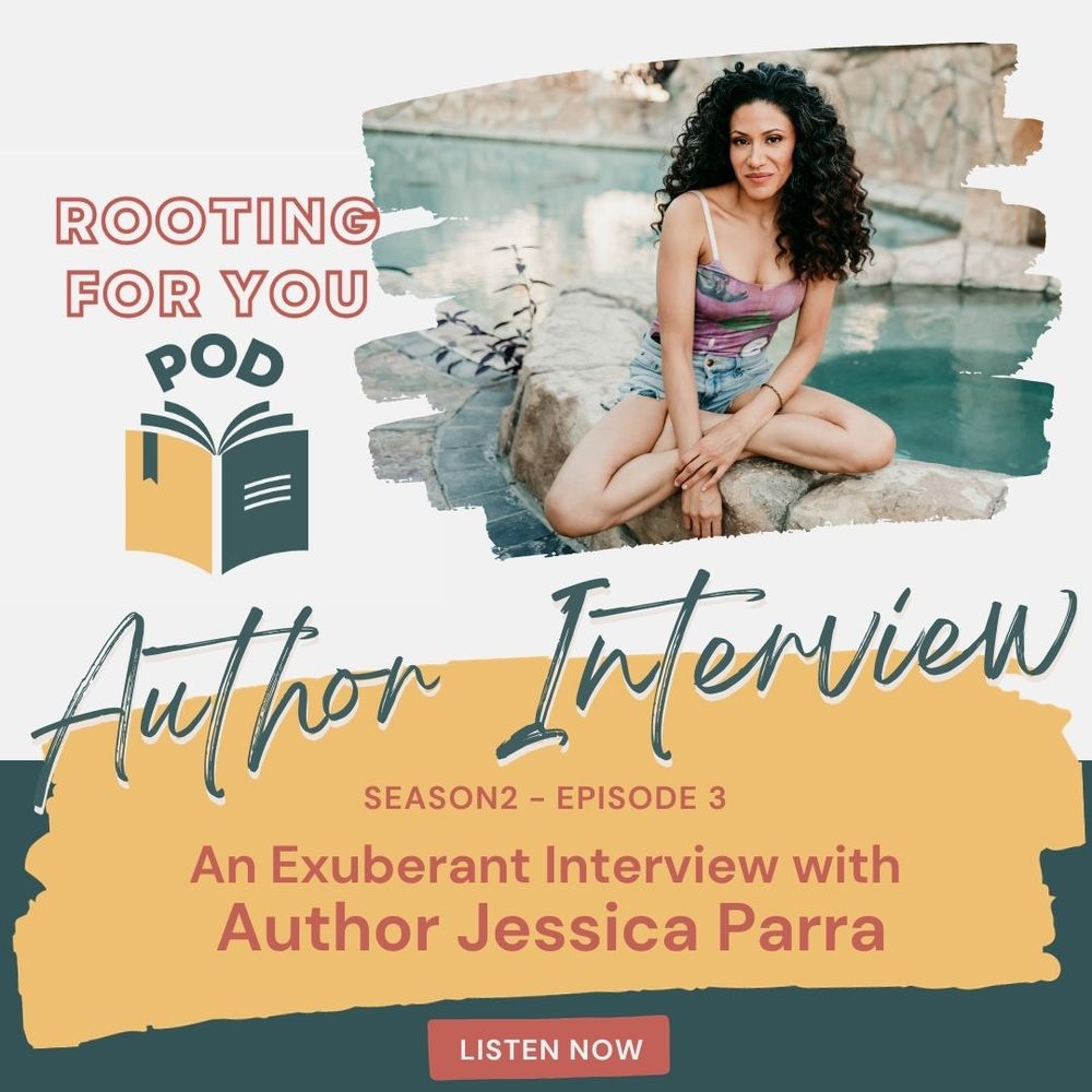 On a white background we have the logo of Rooting For U Pod to the left and a picture of Author Jessica Parra to the right. She's sitting by a stone style pool and is wearing a pink tank top and blue jeans shorts. Her big and curly hair cascades down her shoulders. Below that we have "Author Interview" Season 2 - Episode 3 "An Exuberant Interview with Author Jessica Parra" as the title.
