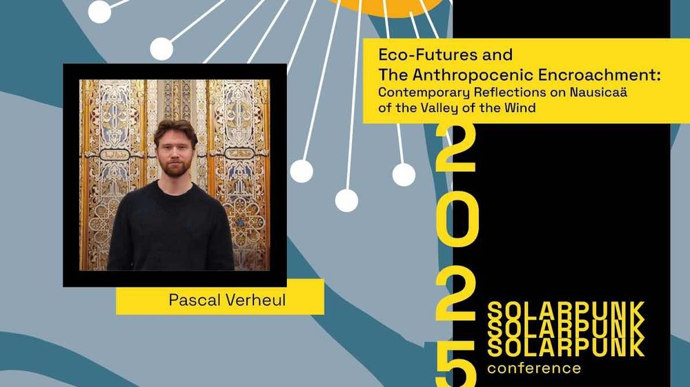 A graphic feature the image of a man wearing a black t shirt with the name Pascal Verheul beneath. To the right reads "Eco-futures and the anthropcenic encroachment: contemporary reflections on Nausicaa of the valley of the wind" the bottomed right corner of the graphic reads 2025 Solarpunk Conference.