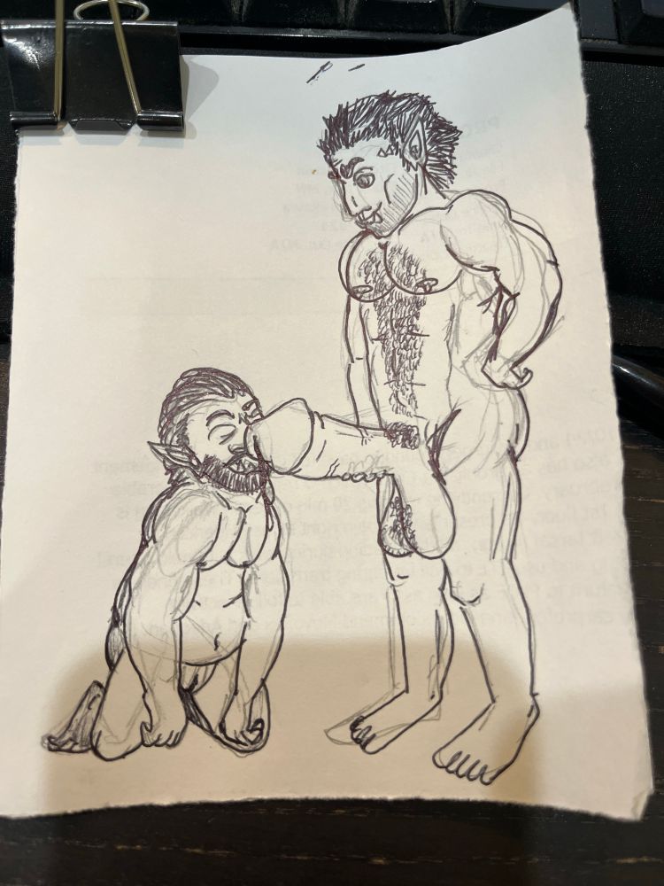 Pen drawing of two masculine orcs, one standing on the right upright while holding his penis over the mouth of the other orc. The orc on the left side is kneeling on the ground with his mouth lapping at the head of the other’s penis. 