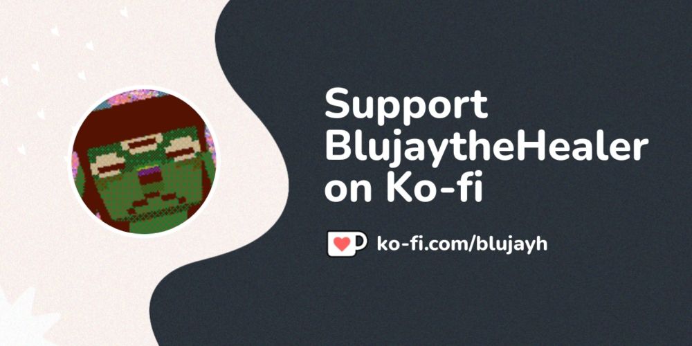 Buy BlujaytheHealer a Coffee. ko-fi.com/blujayh