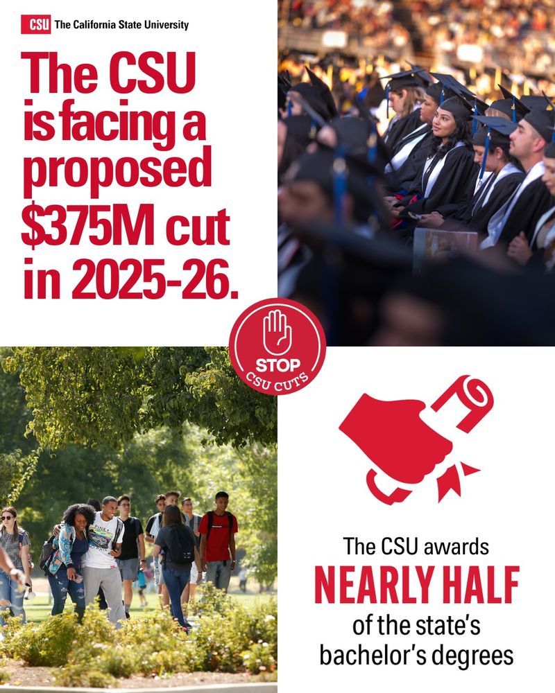 Text: "82% of CSU grads stay in California, driving key industries like healthcare, education & tech."
Visual Description: Three photos show diverse students and graduates in different professional environments. On the left, a woman works with children as a teacher. In the center, a smiling woman in industrial attire holds a clipboard, representing tech or engineering. On the right, a man in a lab coat uses a microscope, representing healthcare or scientific research. A red circular badge with a raised hand icon says “STOP CSU CUTS.”
