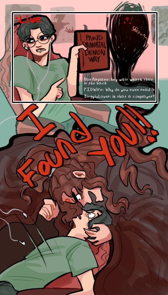 Digital Comic of Shen Yuan looking at the viewer while holding up a book that says Proud Immortal Demon way. IN The back is a portal opening with glowing red eyes and demon mark while saying "Shizun..."
Around him is a box with the corner saying "LIVE" indicating he's streaming, in the bottom corner is a chat box that says:

NotAirplane: hey wait whats that in the back 
PIDWife: Why do you even read it
BingqiuLover: Is that a cosplayer? 

Towards the bottom of the page Bingge is out of the portal and Pulling Shen Yuan down so that he looms over him from behind, with a very angry face but sinister smile, Bingge yells "I FOUND YOU!"