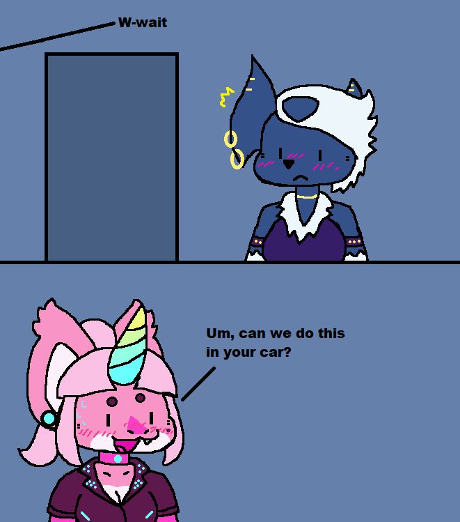 "W-wait"
"Um, can we do this in your car?"