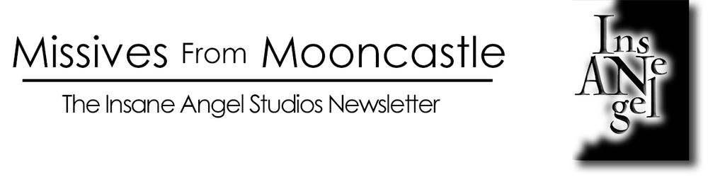 Missives From Mooncastle — The Insane Angel Studios Newsletter

