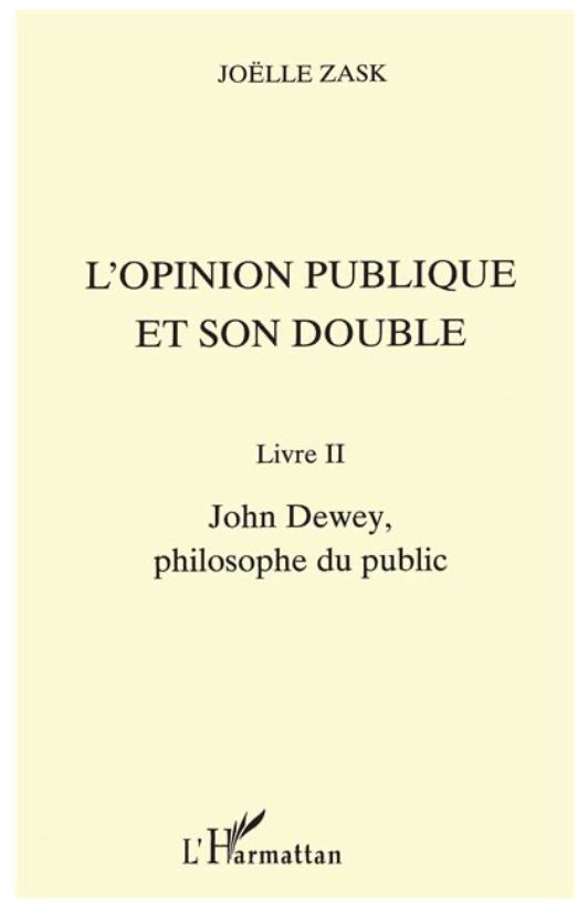 L'opinion publique et son double. Livre II. John Dewey, philosophe du public. 