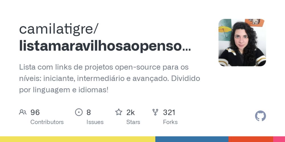 GitHub - camilatigre/listamaravilhosaopensource: Lista com links de projetos open-source para os níveis: iniciante, intermediário e avançado. Dividido por linguagem e idiomas!