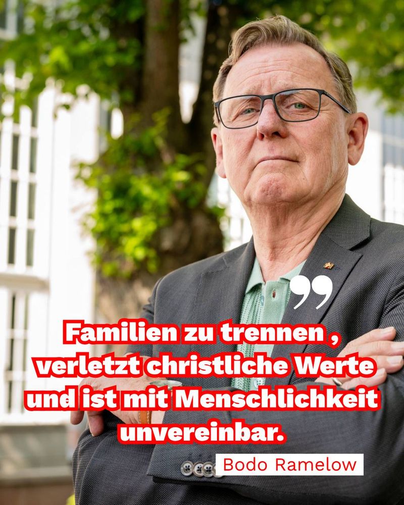 Ein Foto von mir und folgender Text: 
Familien zu trennen , verletzt christliche Werte und ist mit Menschlichkeit unvereinbar.
Bodo Ramelow