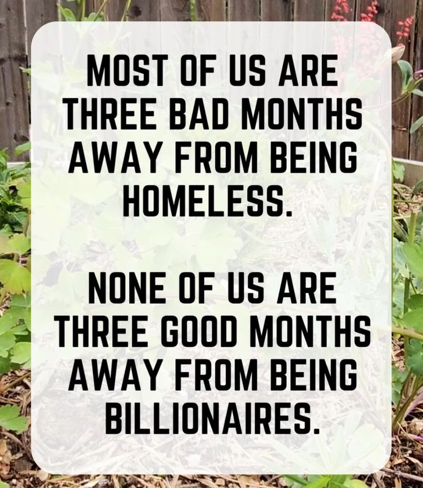 Sign that says "Most of us are three bad months away from being homeless. None of us are three good months away from being billionaires."