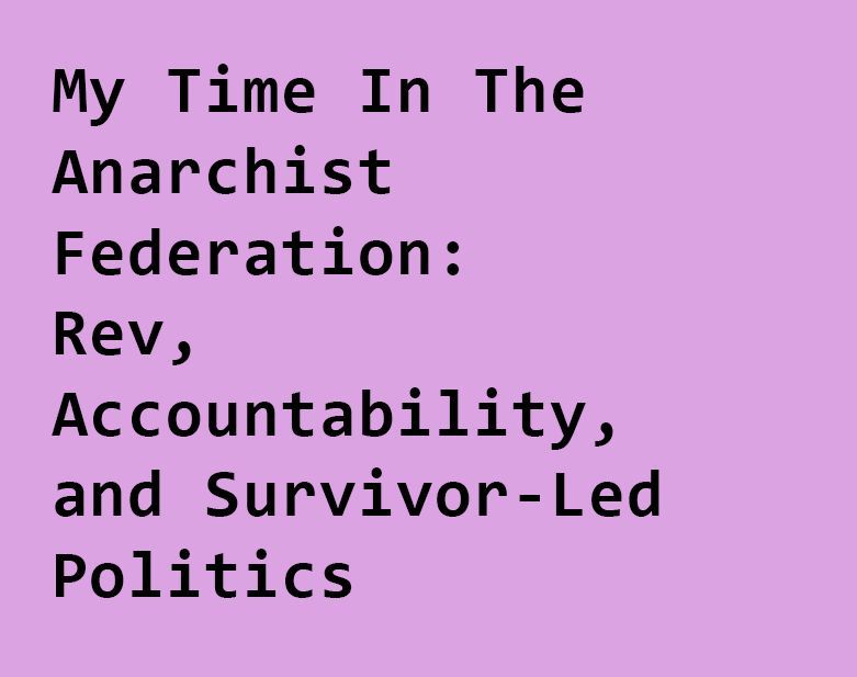 My Time In The Anarchist Federation: Rev, Accountability and Survivor-Led Politics