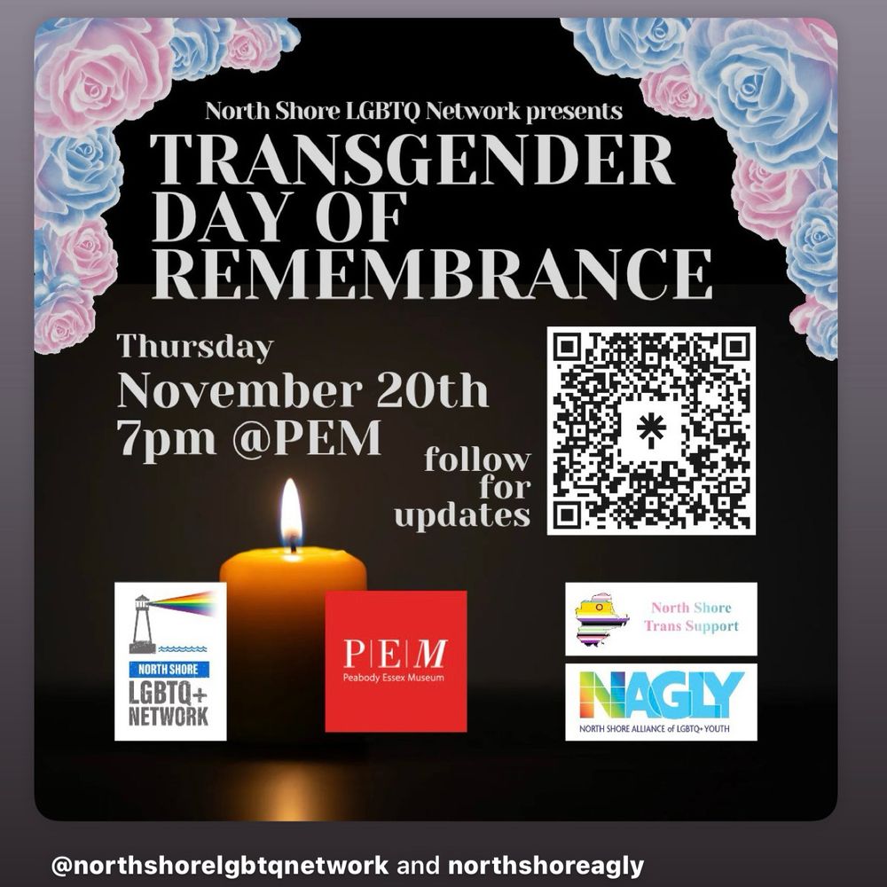 Screenshot of promo for the Transgender Day of Remembrance event at the Peabody Essex Museum (PEM) in Salem on November 20 at 7 pm. There are logos for NAGLY, the North Shore LGBTQ+ Network, North Shore Trans Support and the PEM. There is a photo of lit candle against a black background. Roses in pale blue and pink adorn the upper corners of the graphic.