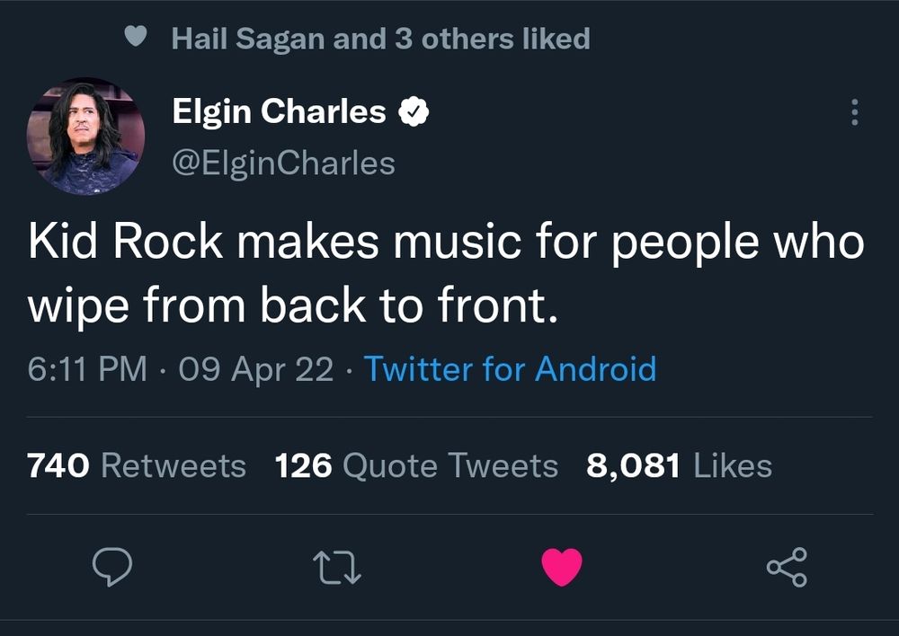 @Elgin Charles says:

Kid Rock makes music for people who wipe from back to front.