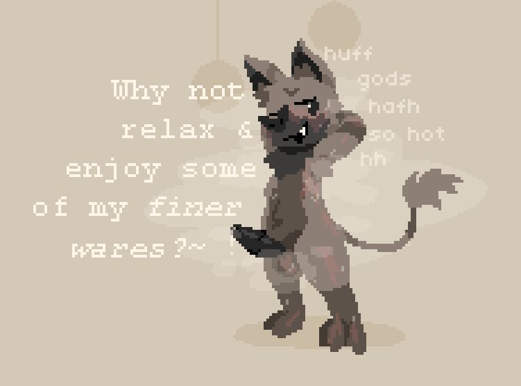 "Why not relax & enjoy some of my finer wares?~" (huff, gods, hafh, so hot, hh)