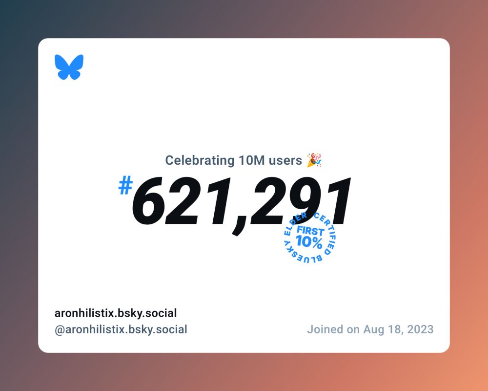 A virtual certificate with text "Celebrating 10M users on Bluesky, #621,291, aronhilistix.bsky.social ‪@aronhilistix.bsky.social‬, joined on Aug 18, 2023"