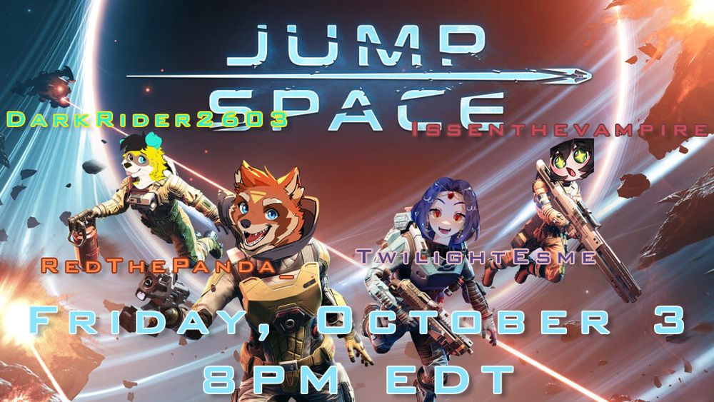 The Jump Space steam logo with 4 astronauts. Except their heads have been photoshopped over with the avatars of DarkRider2603, RedThePanda_, TwilightEsme, and Issenthevampire. At the bottom is the date and time the collab will take place. Friday, October 3 at 8pm EDT. 