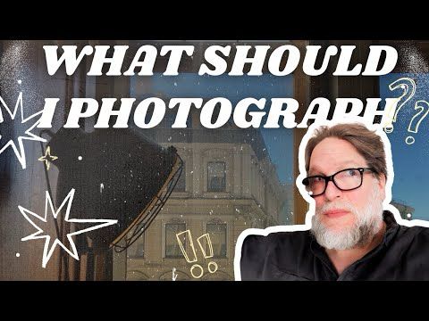 What Should I Photograph - Creative Ideas for Photography