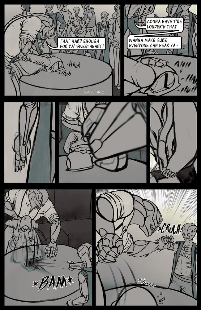 Panel 1
Scene of Xerxes having sex with Ketna, bending her over a table front-first and penetrating her from behind.
Xerxes: That hard enough for ya', sweetheart?

Panel 2
Ketna is shown as panting and groaning loudly during the sex.
Xerxes: Gonna have t'be louder'n that. Wanna make sure every can hear ya~

Panel 3
A figure from the crowd of the last two panels is shown changing their arm to a gun.

Panel 4
A point of view shot from the gun, aimed at Ketna's head on the table.

Panel 5
Close up shot of Xerxes' head, noticing the gun.

Panel 6
Xerxes yanks Ketna up out of the way of the shot just in time.

Panel 7
Xerxes tosses Ketna back and out of the way, and grabs the assailant's arm gun with a Crunch sound effect. Ketna is disoriented and alarmed.