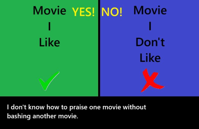 A parody of a YouTube thumbnail.

One side says Movie I Like with a green checkmark and YES! in yellow text
The other side says Movie I Don't Like with a red X and NO! in yellow text

In the style of a YouTube title, the bottom text reads "I don't know how to praise one movie without bashing another movie".