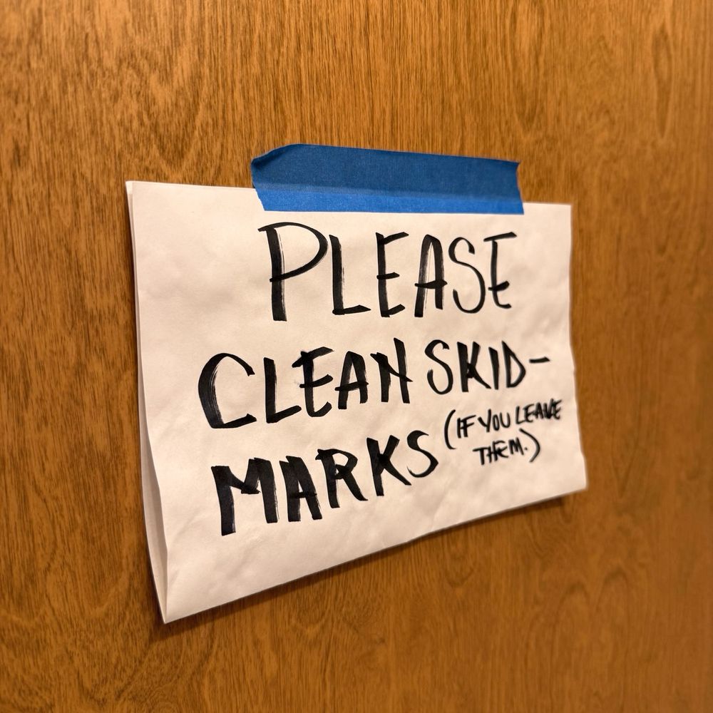 [bathroom sign] Please clean skid-marks (if you leave them)