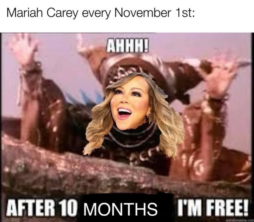 Mariah Carey’s face has been superimposed on the villain Rita Repulsa emerging from her prison on the moon. A caption reads: “Mariah Carey every November 1st.” She says: “After 10 months I’m free!”