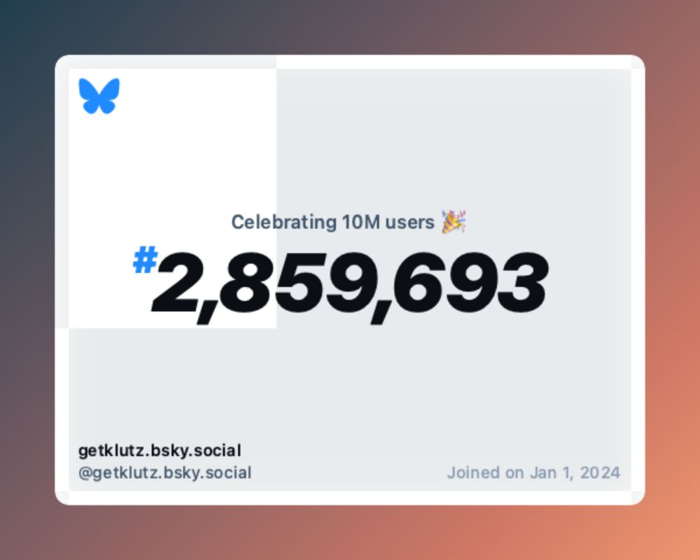 A virtual certificate with text "Celebrating 10M users on Bluesky, #2,859,693, getklutz.bsky.social ‪@getklutz.bsky.social‬, joined on Jan 1, 2024"