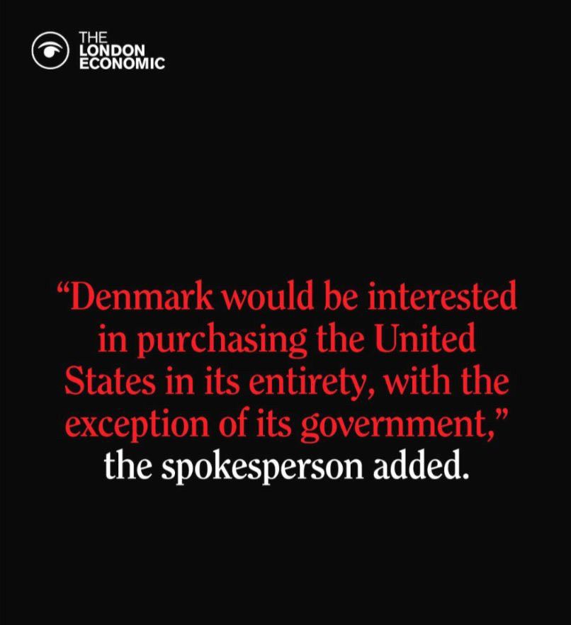 „Denmark would be interested in purchasing the United States in its entirely, with the exception of its government!“ 