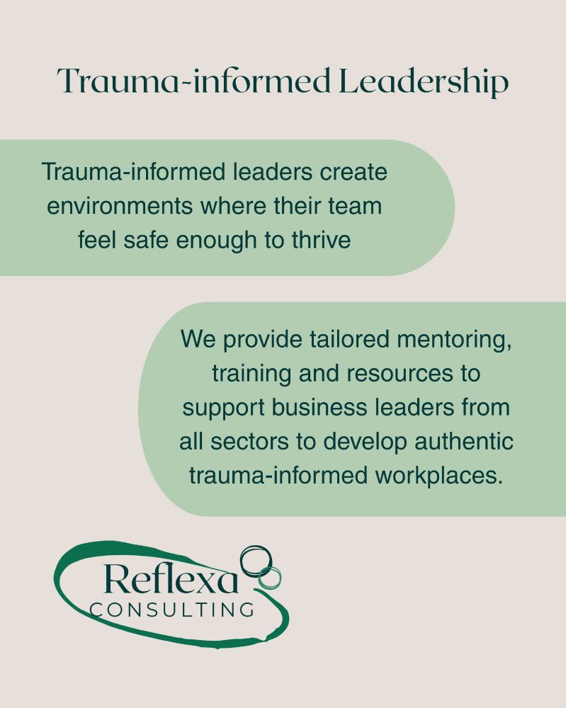 Image reads: Trauma-informed leadership. Trauma-informed leaders create environments where their team feel safe enough to thrive. We provide tailored mentoring, training and resources to support business leaders from all sectors to develop authentic trauma-informed workplaces. 