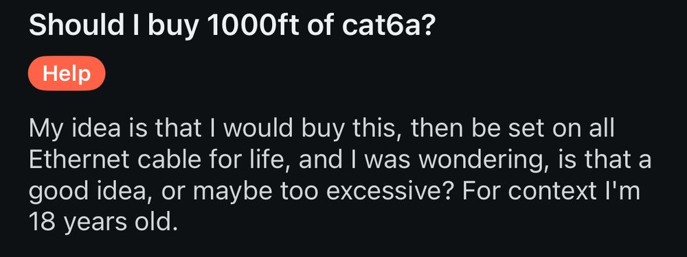 Should i buy 1000ft of cat6a?

My idea is that I would buy this, then be set on all Ethernet cable for life, and I was wondering, is that a good idea, or maybe too excessive? For context I'm 18 years old.