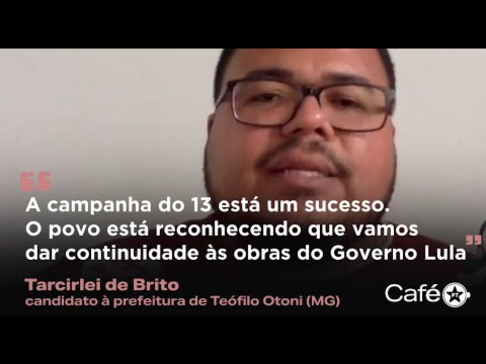 Tarcirlei de Brito fala sobre as eleições municipais em Teófilo Otoni (MG) | Cortes do Café PT