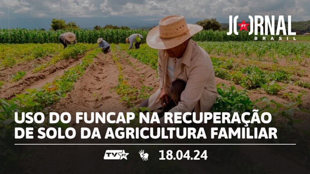 Jornal PT Brasil | Uso do Funcap na recuperação de solo da agricultura familiar