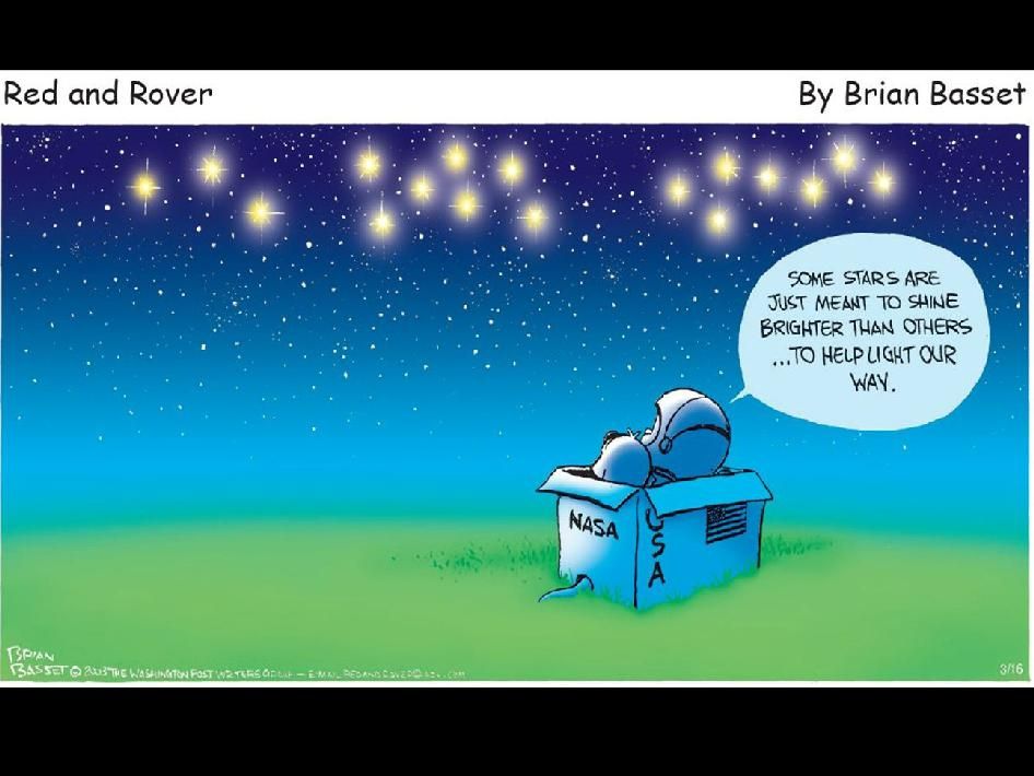 Cartoon of Red and Rover in a box labeled "NASA" and "USA" gazing up at the night sky where three distinct groups of stars shine brighter than the rest. "Some stars are just meant to shine brighter than others...to help light our way."
https://www.gocomics.com/redandrover/2003/03/16