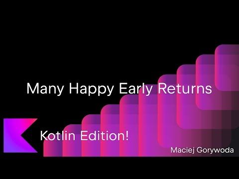 Many Happy Early Returns (Kotlin Edition!)