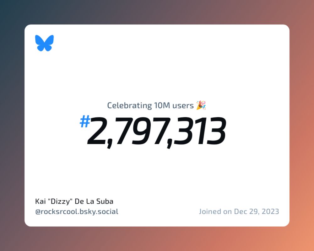 A virtual certificate with text "Celebrating 10M users on Bluesky, #2,797,313, Kai "Dizzy" De La Suba ‪@rocksrcool.bsky.social‬, joined on Dec 29, 2023"