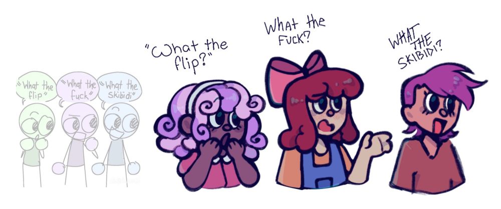 sweetie belle: "what the flip" 
apple bloom: "what the fuck"
scootaloo: "what the skibidi"