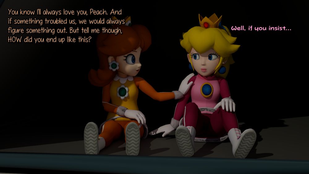 Daisy: "You know I'll always love you, Peach. And if something troubled us, we would always figure something out. But tell me though, HOW did you end up like this?"
Peach: "Well, if you insist..."