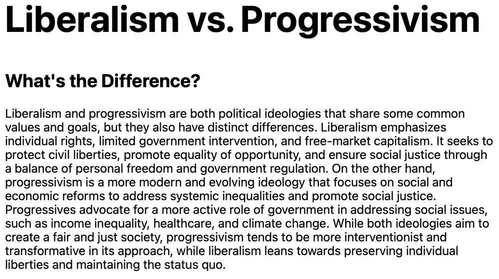 Liberalism and progressivism are both political ideologies that share some common values and goals, but they also have distinct differences. Liberalism emphasizes individual rights, limited government intervention, and free-market capitalism. It seeks to protect civil liberties, promote equality of opportunity, and ensure social justice through a balance of personal freedom and government regulation. On the other hand, progressivism is a more modern and evolving ideology that focuses on social and economic reforms to address systemic inequalities and promote social justice. Progressives advocate for a more active role of government in addressing social issues, such as income inequality, healthcare, and climate change. While both ideologies aim to create a fair and just society, progressivism tends to be more interventionist and transformative in its approach, while liberalism leans towards preserving individual liberties and maintaining the status quo.