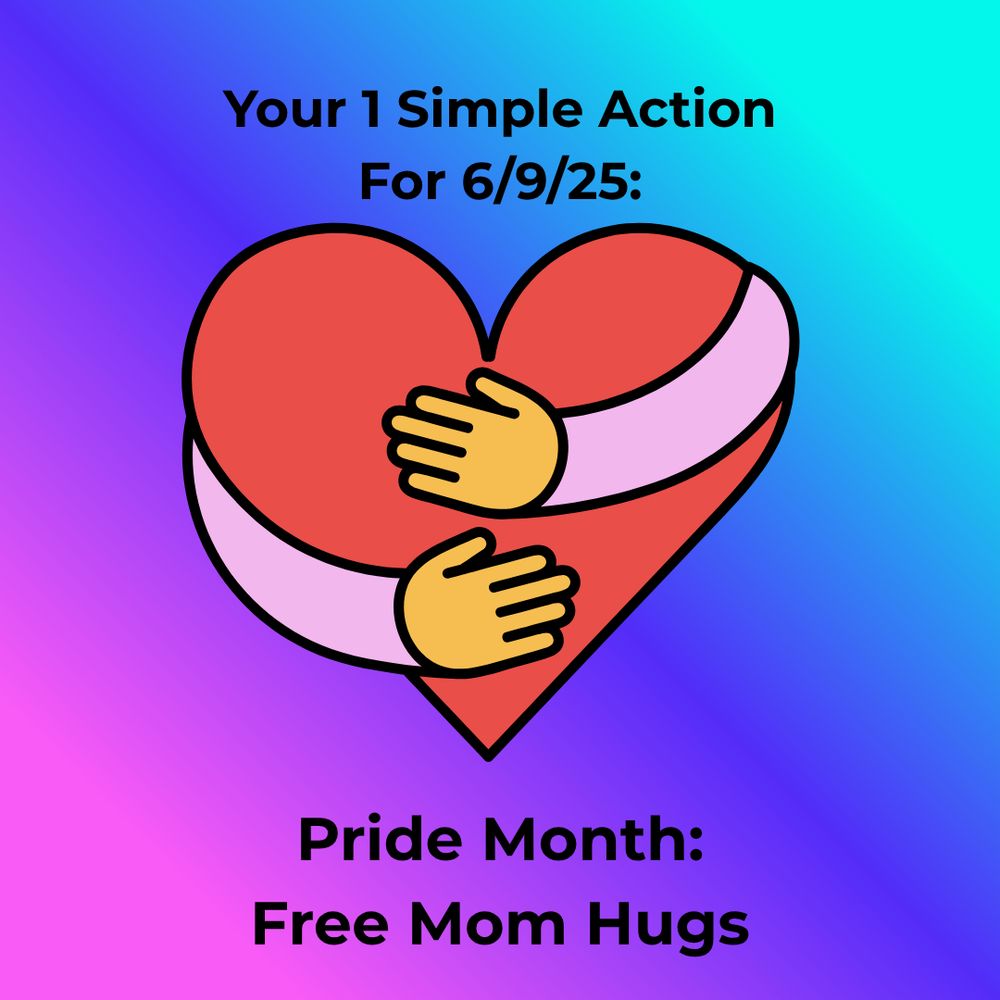 Graphic shows a big red heart being hugged by two disembodied arms. Text reads: "Your 1 Simple Action for 6/9/24: Pride Month: Free Mom Hugs"