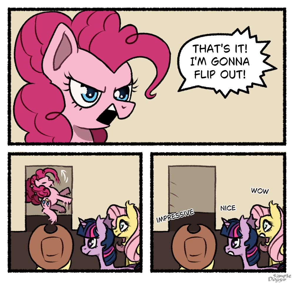 3 panel comic. Pinkie, angry, says "That's it! I'm gonna flip out!" Next panel shows her literally flipping out of the room. 3rd panel has Twilight, Fluttershy, and Applejack murmuring that what she did was impressive.